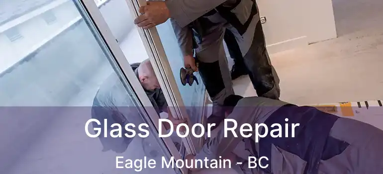 Glass Door Repair Eagle Mountain - BC