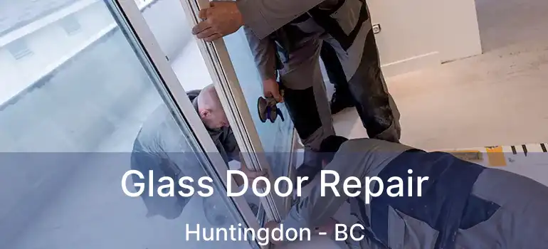  Glass Door Repair Huntingdon - BC
