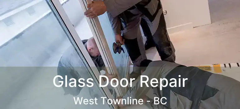  Glass Door Repair West Townline - BC