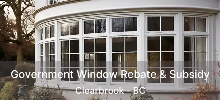  Government Window Rebate & Subsidy Clearbrook - BC