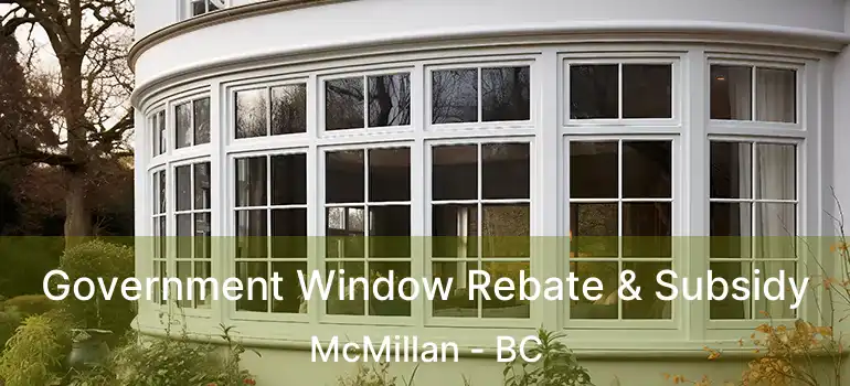  Government Window Rebate & Subsidy McMillan - BC