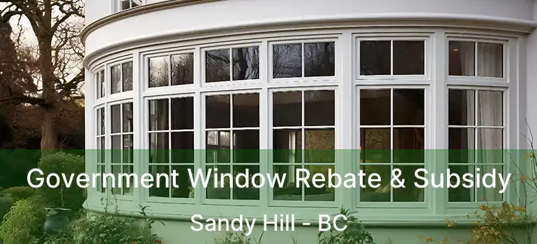  Government Window Rebate & Subsidy Sandy Hill - BC