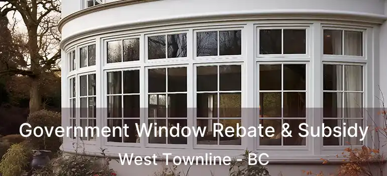  Government Window Rebate & Subsidy West Townline - BC