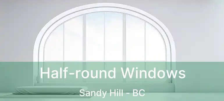  Half-round Windows Sandy Hill - BC