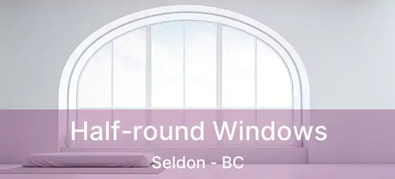  Half-round Windows Seldon - BC