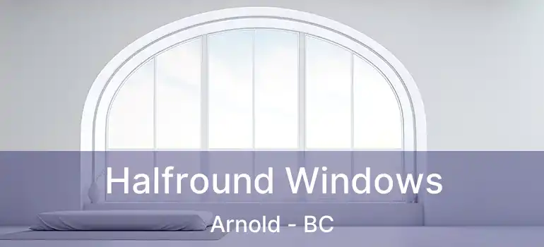  Halfround Windows Arnold - BC