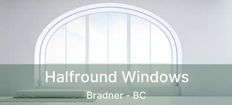  Halfround Windows Bradner - BC