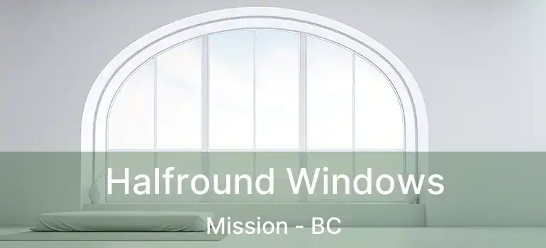  Halfround Windows Mission - BC