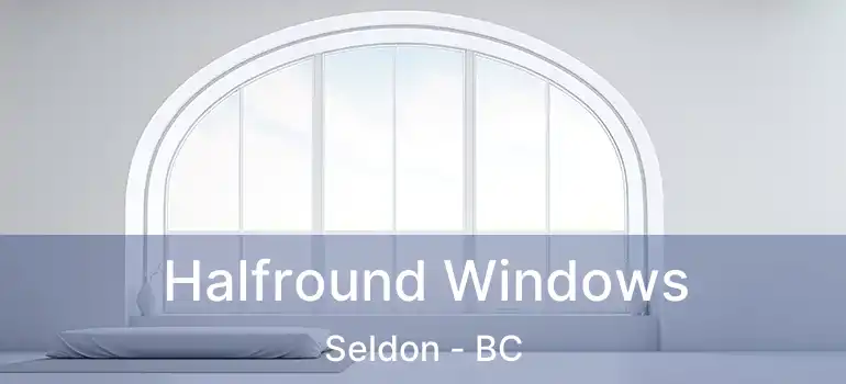  Halfround Windows Seldon - BC