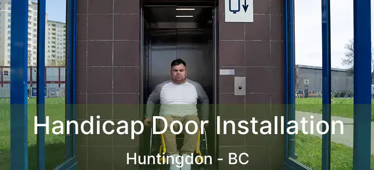  Handicap Door Installation Huntingdon - BC