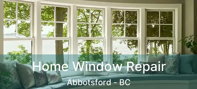  Home Window Repair Abbotsford - BC