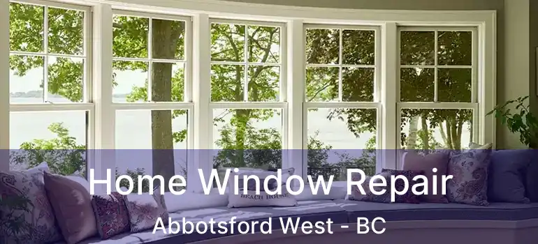  Home Window Repair Abbotsford West - BC