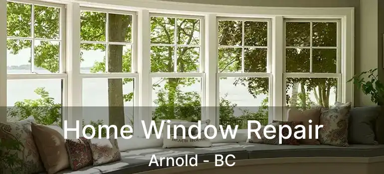  Home Window Repair Arnold - BC