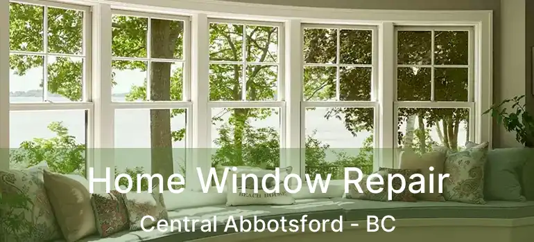  Home Window Repair Central Abbotsford - BC
