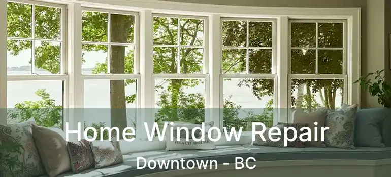  Home Window Repair Downtown - BC