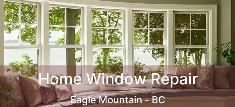  Home Window Repair Eagle Mountain - BC