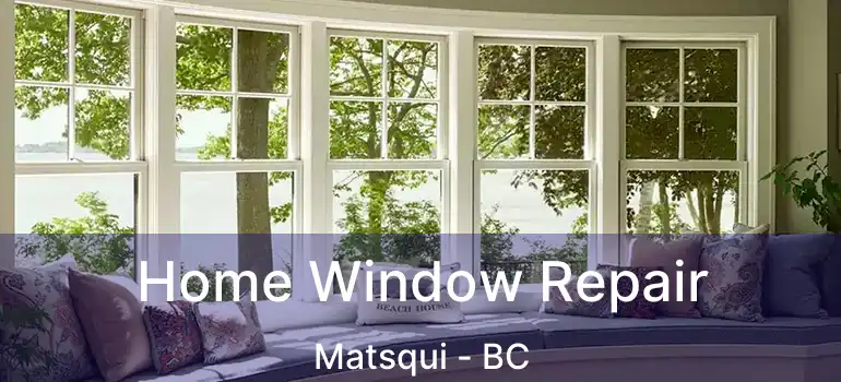  Home Window Repair Matsqui - BC