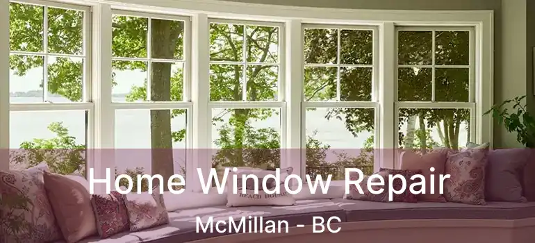  Home Window Repair McMillan - BC