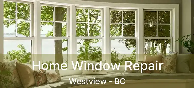  Home Window Repair Westview - BC
