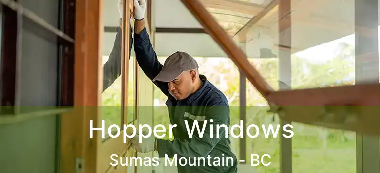  Hopper Windows Sumas Mountain - BC