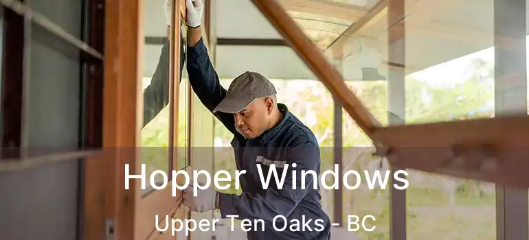  Hopper Windows Upper Ten Oaks - BC
