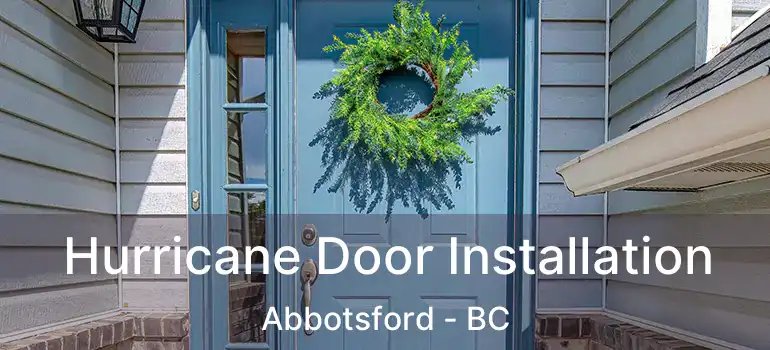  Hurricane Door Installation Abbotsford - BC