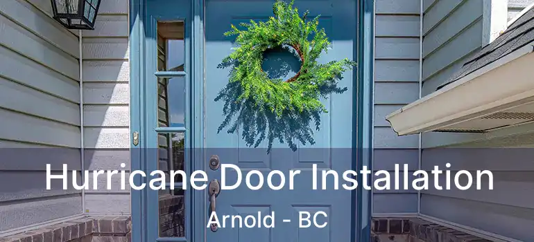  Hurricane Door Installation Arnold - BC