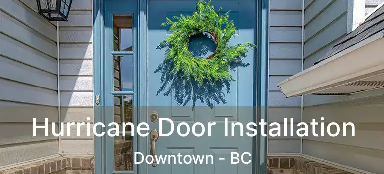  Hurricane Door Installation Downtown - BC