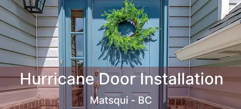  Hurricane Door Installation Matsqui - BC