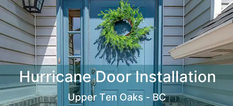  Hurricane Door Installation Upper Ten Oaks - BC