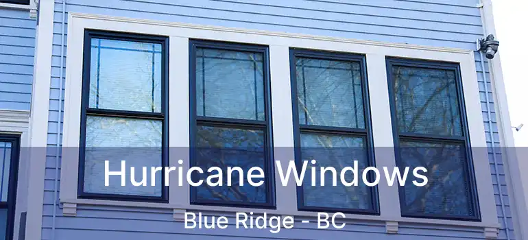  Hurricane Windows Blue Ridge - BC