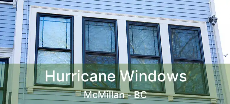  Hurricane Windows McMillan - BC