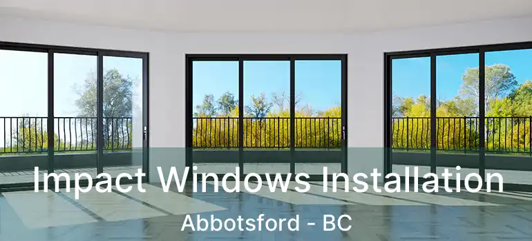  Impact Windows Installation Abbotsford - BC