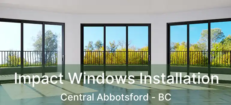  Impact Windows Installation Central Abbotsford - BC