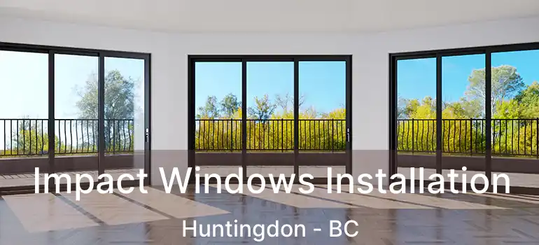  Impact Windows Installation Huntingdon - BC
