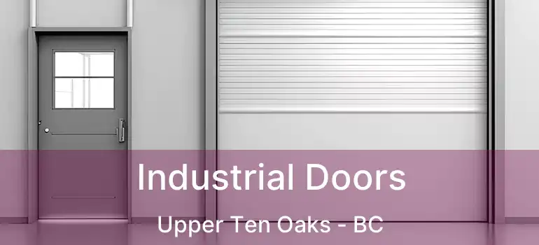  Industrial Doors Upper Ten Oaks - BC