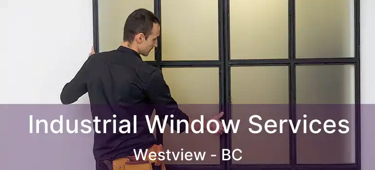  Industrial Window Services Westview - BC