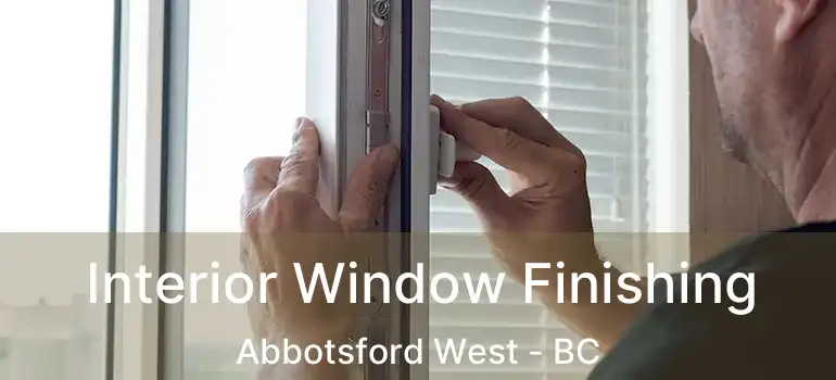  Interior Window Finishing Abbotsford West - BC