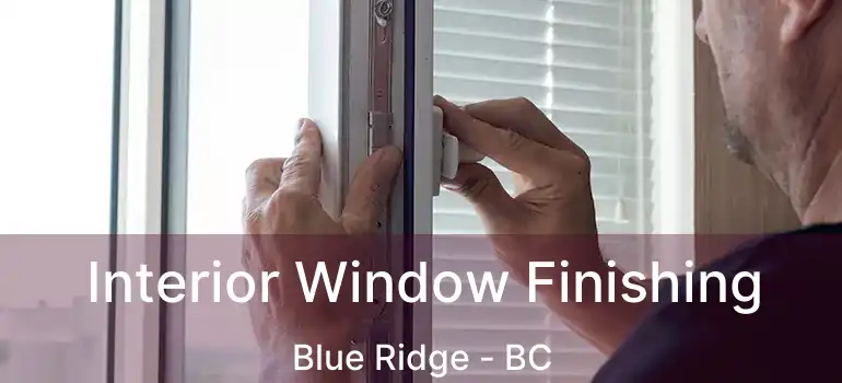  Interior Window Finishing Blue Ridge - BC