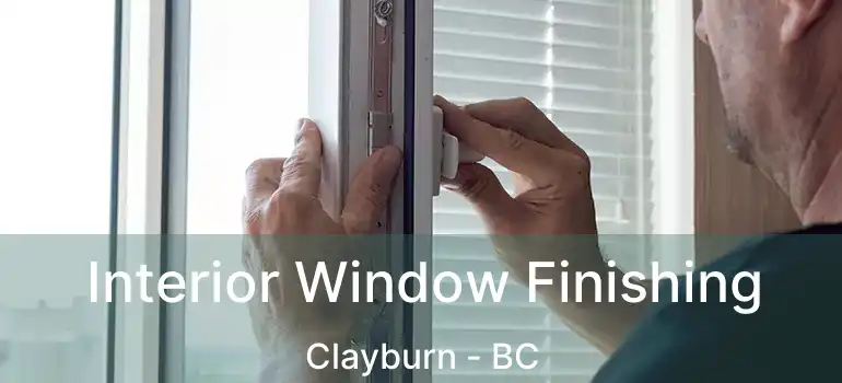  Interior Window Finishing Clayburn - BC