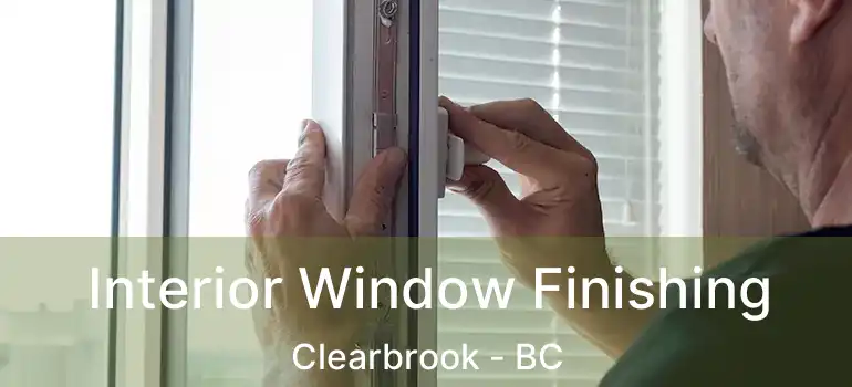  Interior Window Finishing Clearbrook - BC
