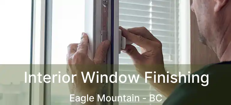  Interior Window Finishing Eagle Mountain - BC