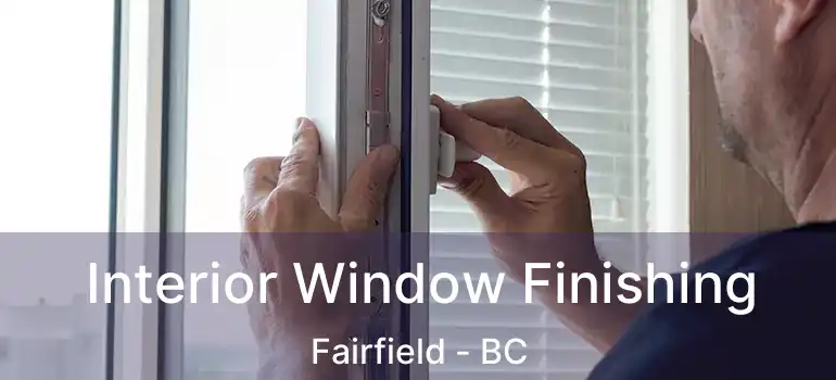  Interior Window Finishing Fairfield - BC