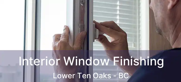  Interior Window Finishing Lower Ten Oaks - BC