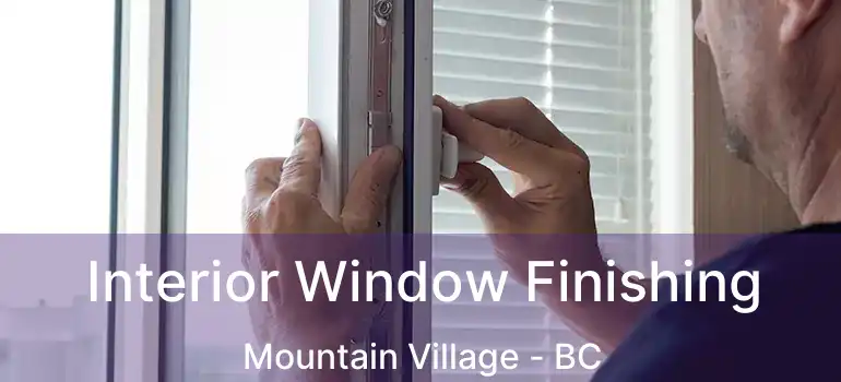  Interior Window Finishing Mountain Village - BC