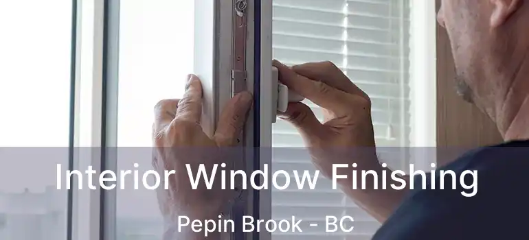  Interior Window Finishing Pepin Brook - BC