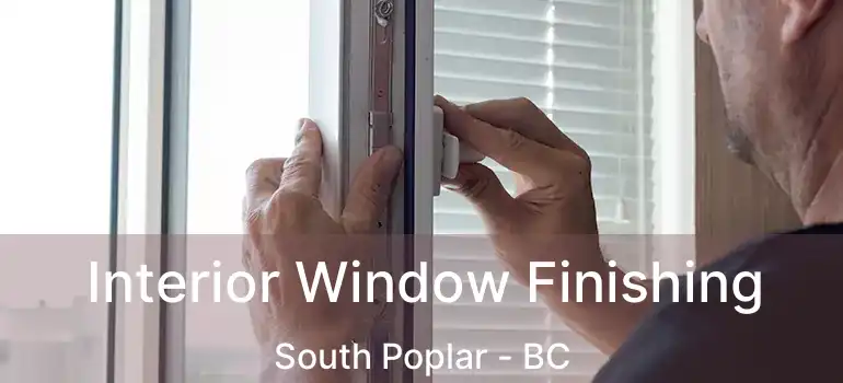 Interior Window Finishing South Poplar - BC