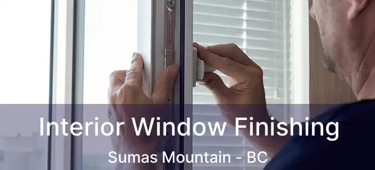  Interior Window Finishing Sumas Mountain - BC
