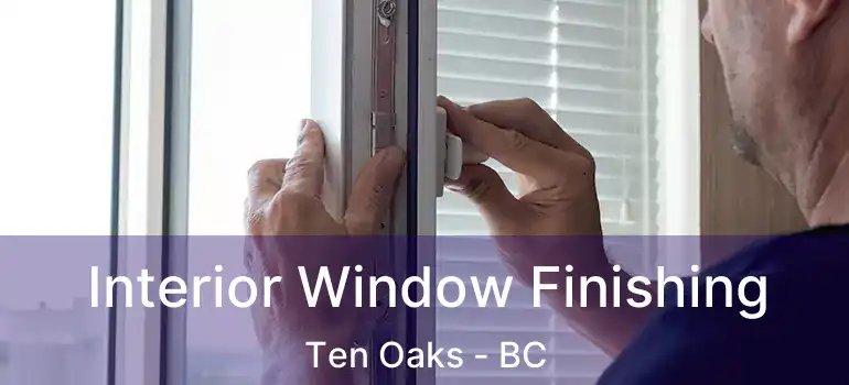  Interior Window Finishing Ten Oaks - BC