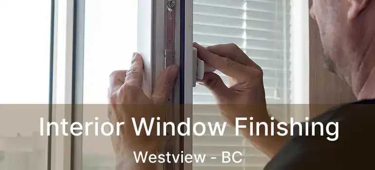  Interior Window Finishing Westview - BC